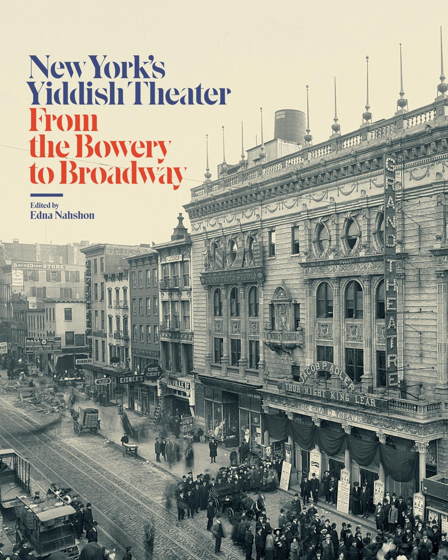 New Yorks Yiddish Theater: From the Bowery to Broadway