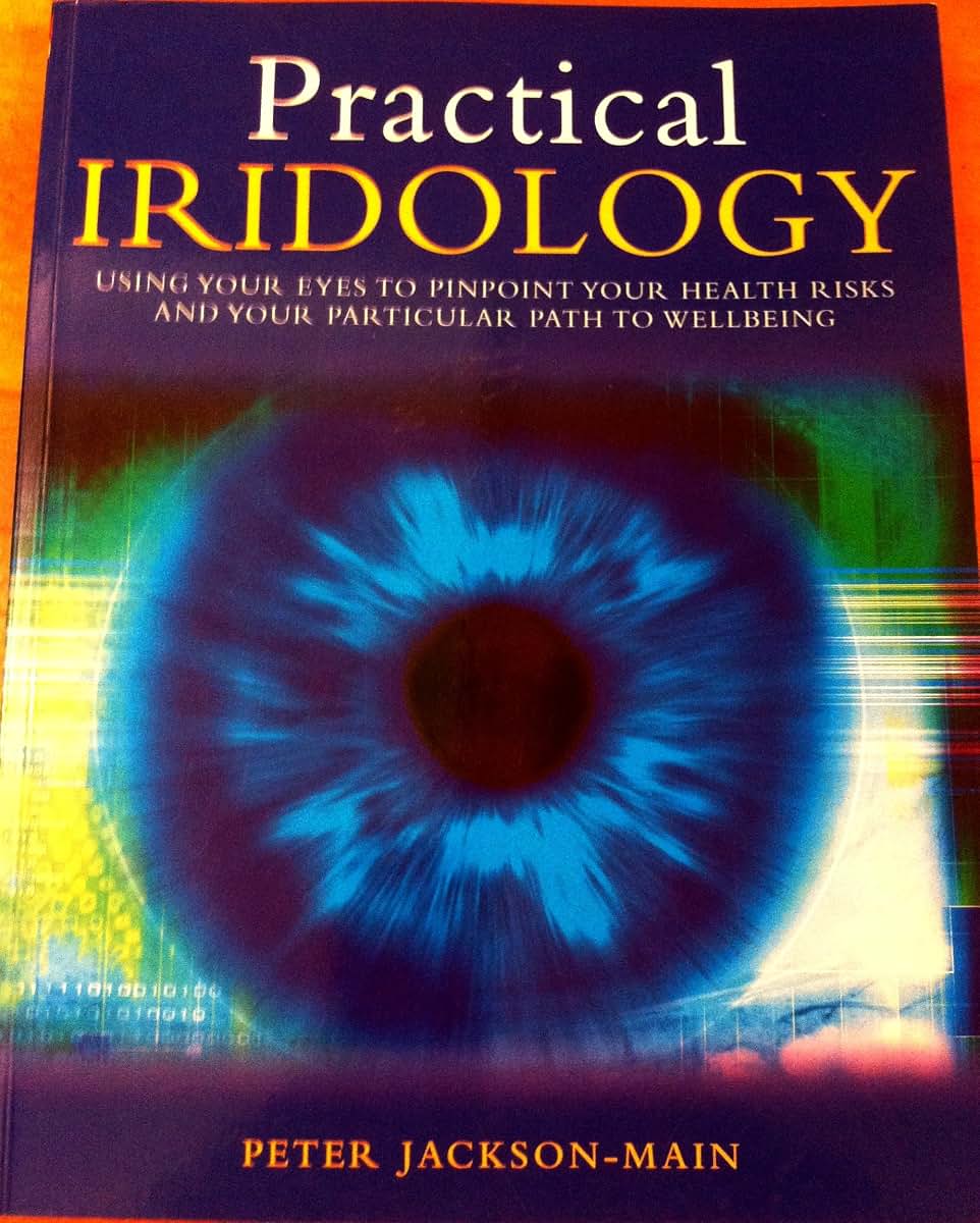 Practical Iridology: Use Your Eyes to Pinpoint Your Health Risks And Your Particular Path to Wellbeing