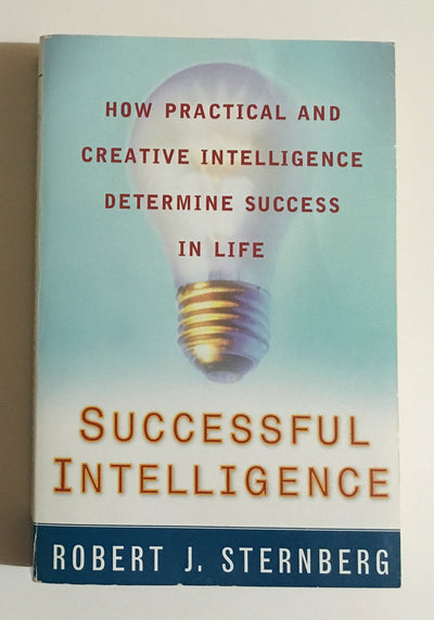 Successful Intelligence: How Practical and Creative Intellig