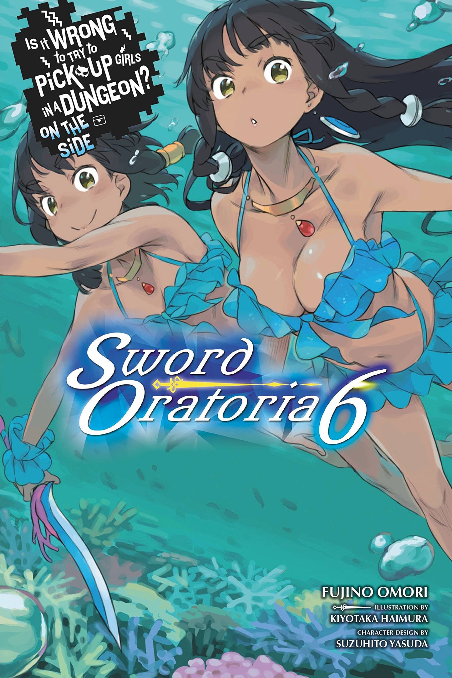 Is It Wrong to Try to Pick Up Girls in a Dungeon? On the Side: Sword Oratoria, Vol. 6 (light novel) (Is It Wrong to Try to Pick Up Girls in a Dungeon? On the Side: Sword Oratoria (light novel), 6)