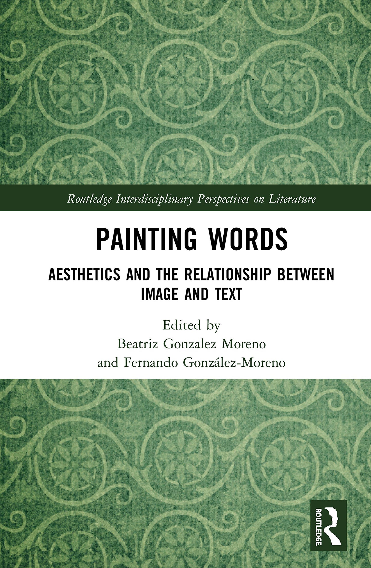 Painting Words: Aesthetics and the Relationship between Image and Text (Routledge Interdisciplinary Perspectives on Literature)