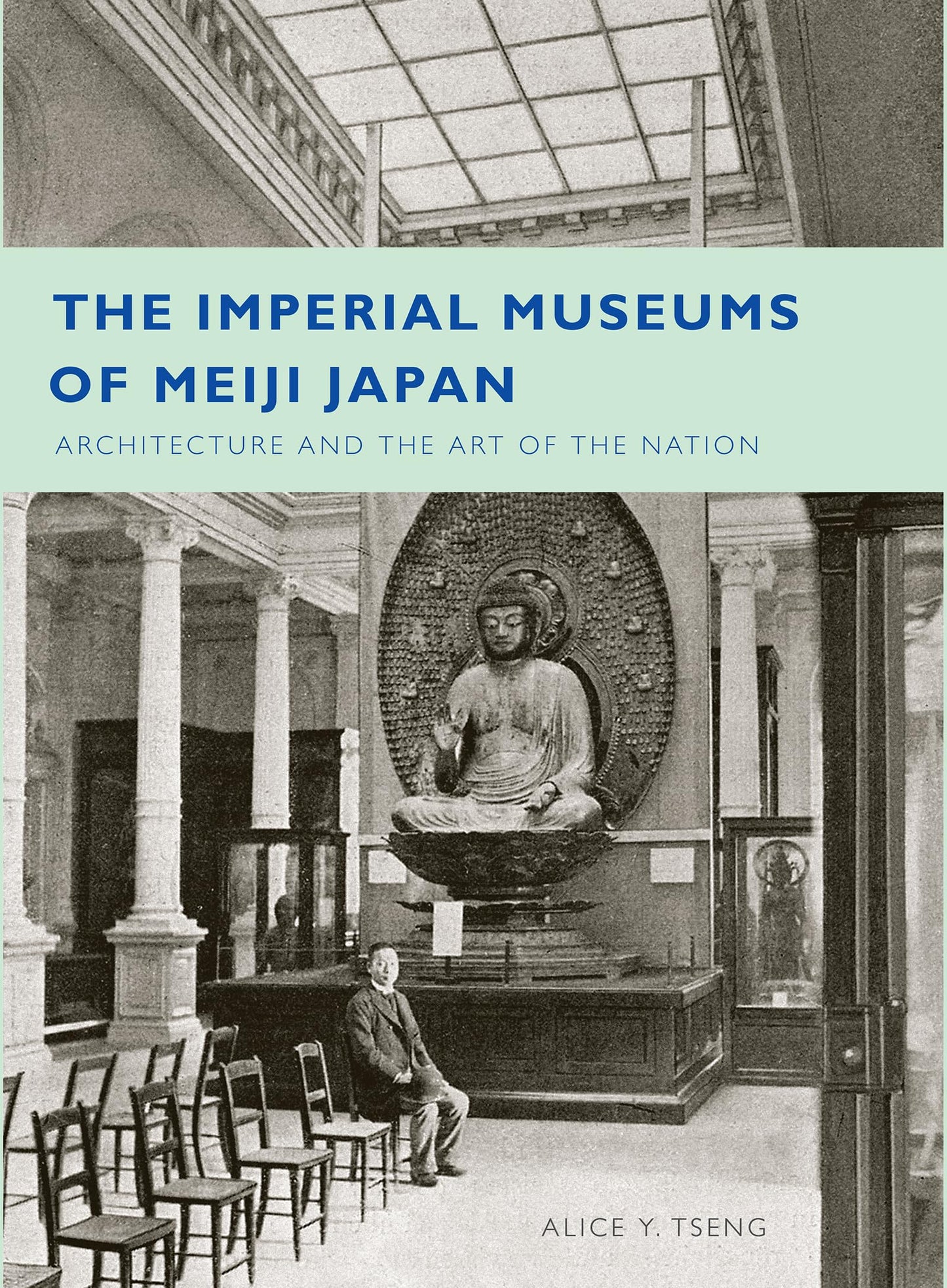 The Imperial Museums of Meiji Japan: Architecture and the Ar