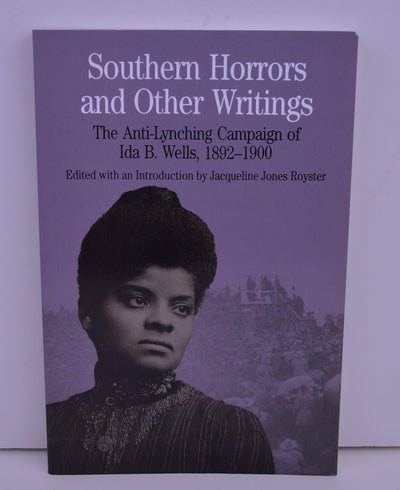 Southern Horrors and Other Writings; The Anti-Lynching Campaign of Ida B. Wells, 1892-1900