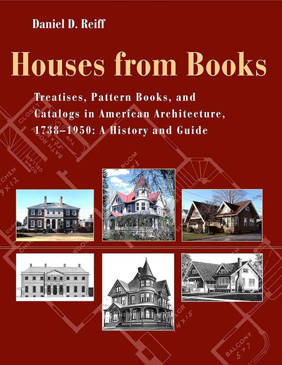 Houses from Books: The Influence of Treatises, Pattern Books, and Catalogs in American Architecture, 1738-1950