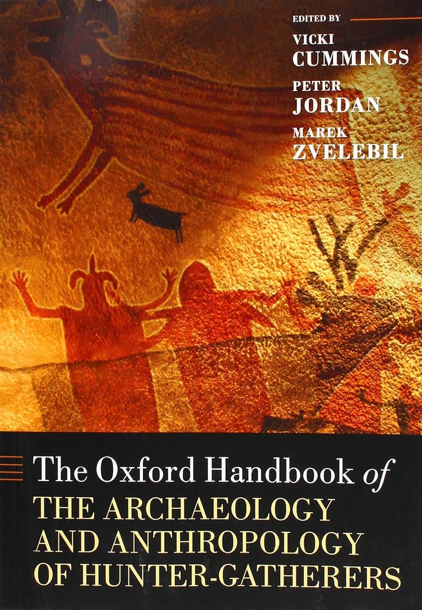 The Oxford Handbook of the Archaeology and Anthropology of Hunter-Gatherers (Oxford Handbooks)