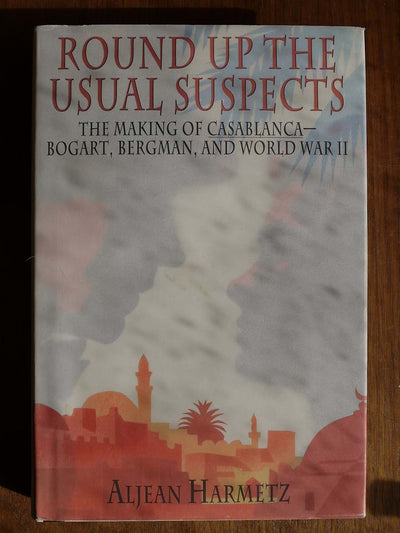 Round Up the Usual Suspects: The Making of "Casablanca" - Bogart, Bergman, and World War II