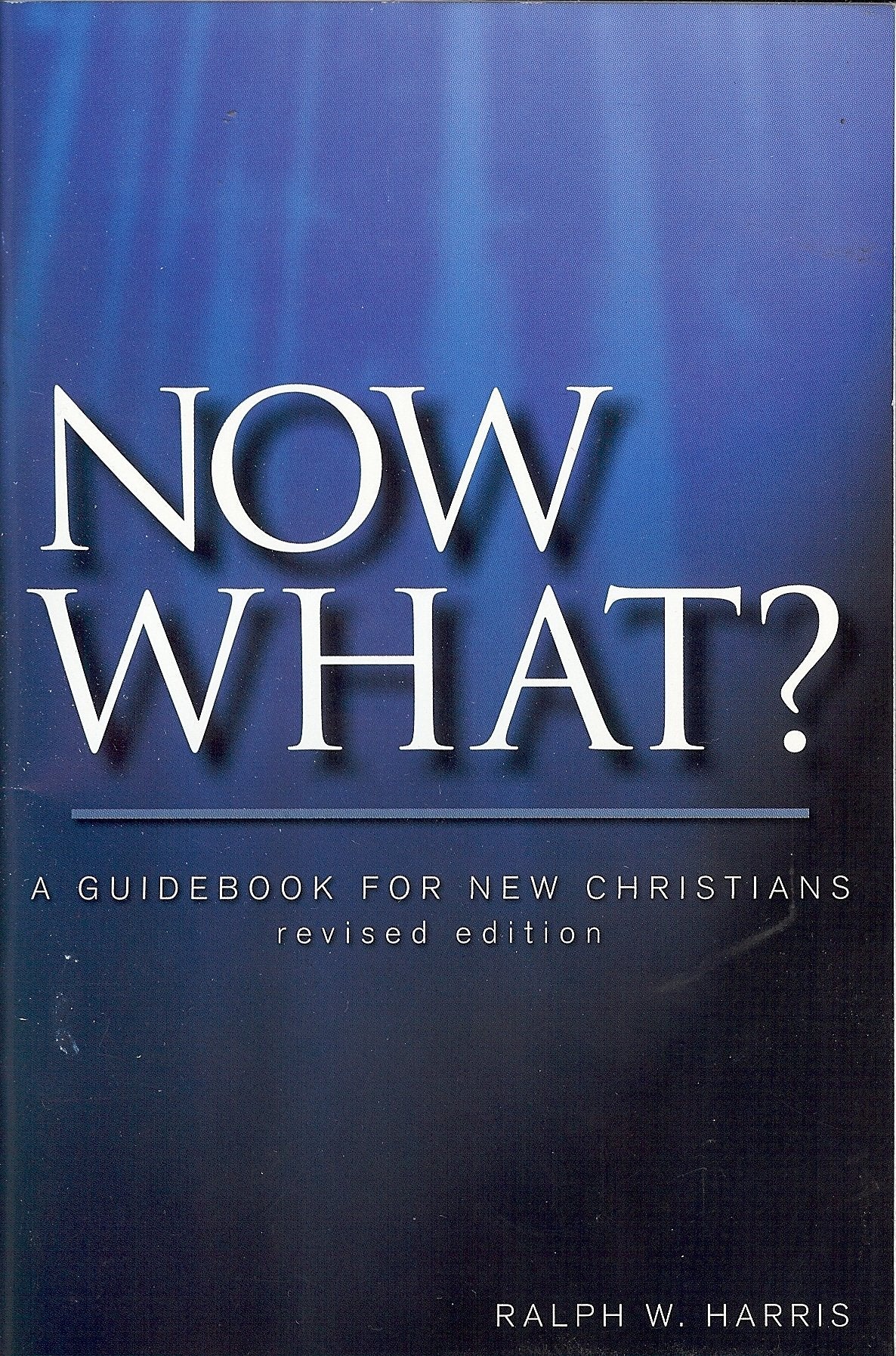 Now What, a Guidebook for New Christians by Harris, Ralph W.