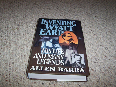 Inventing Wyatt Earp: His Life and Many Legends