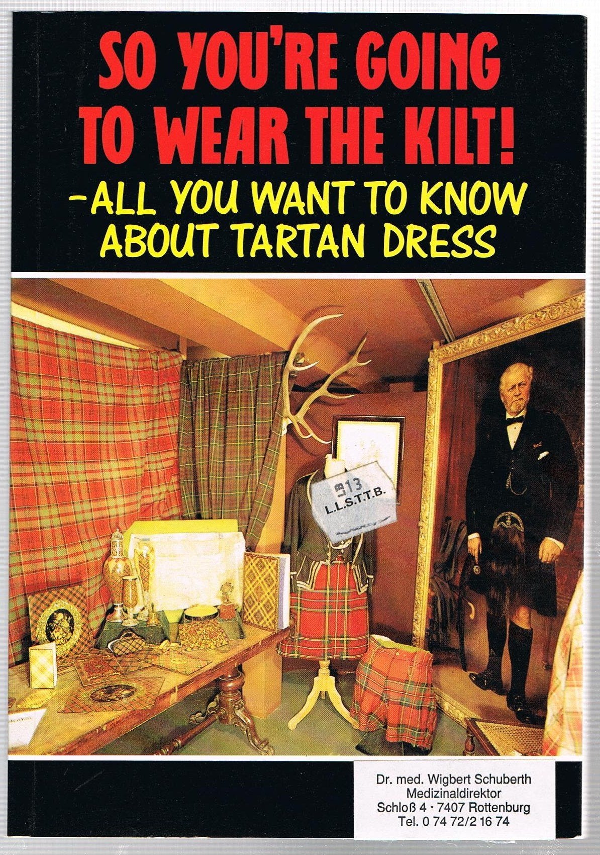 So Youre Going to Wear the Kilt : All You Need to Know About Highland Dress and How to Find Your Tartan
