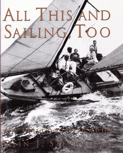 All This and Sailing, Too: An Autobiography by Olin J. Steph