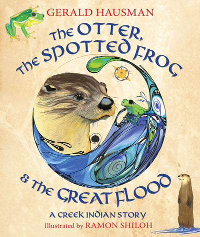 The Otter, the Spotted Frog & the Great Flood: A Creek Indian Story