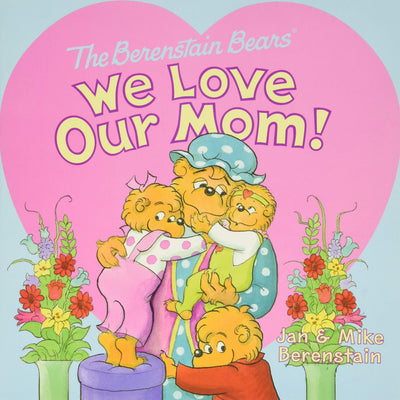 The Berenstain Bears: We Love Our Mom!: Celebrate with the Berenstain Bears for Kids (Ages 4-8) in this Heartwarming Mother's Day Tale