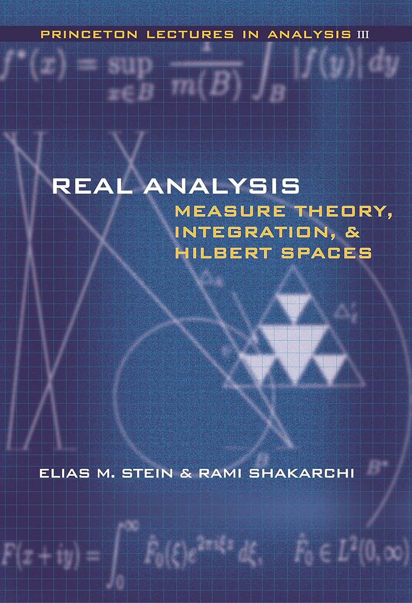 Real Analysis: Measure Theory, Integration, and Hilbert Spaces (Princeton Lectures in Analysis)