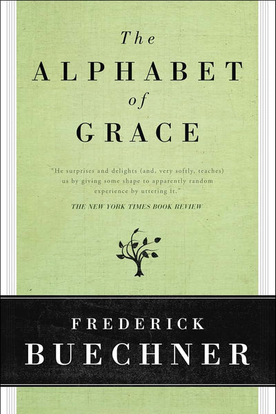 The Alphabet of Grace by Buechner, Frederick