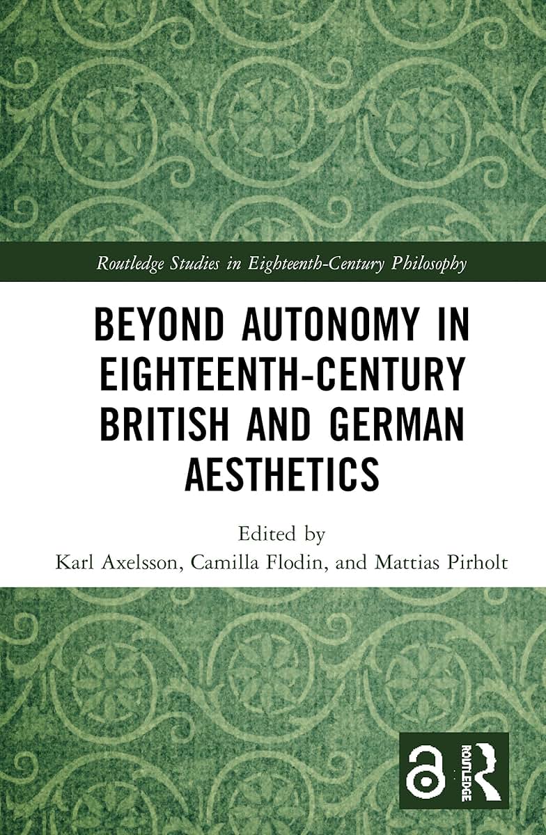 Beyond Autonomy in Eighteenth-Century British and German Aesthetics (Routledge Studies in Eighteenth-Century Philosophy)