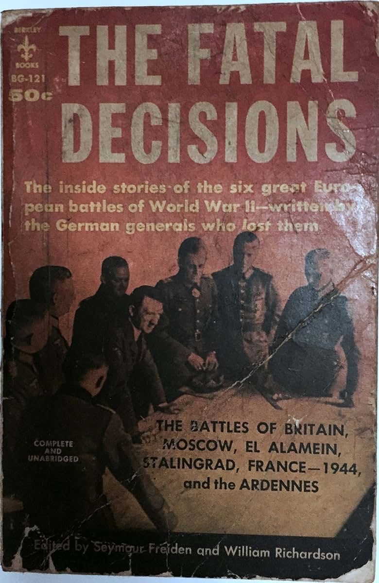 The Fatal Decisions: Six Decisive Battles of the Second World War from the Viewpoint of the Vanquished