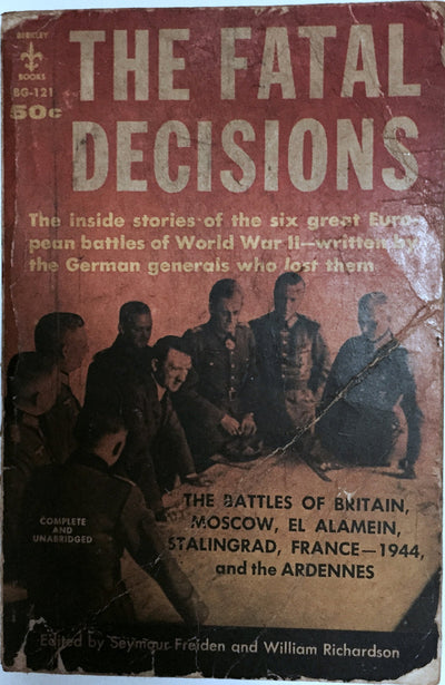 The Fatal Decisions: Six Decisive Battles of the Second World War from the Viewpoint of the Vanquished