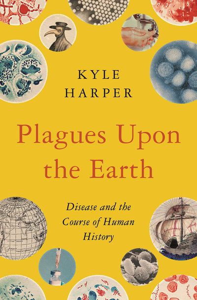 Plagues upon the Earth: Disease and the Course of Human History (The Princeton Economic History of the Western World)