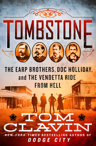 Tombstone: The Earp Brothers, Doc Holliday, and the Vendetta