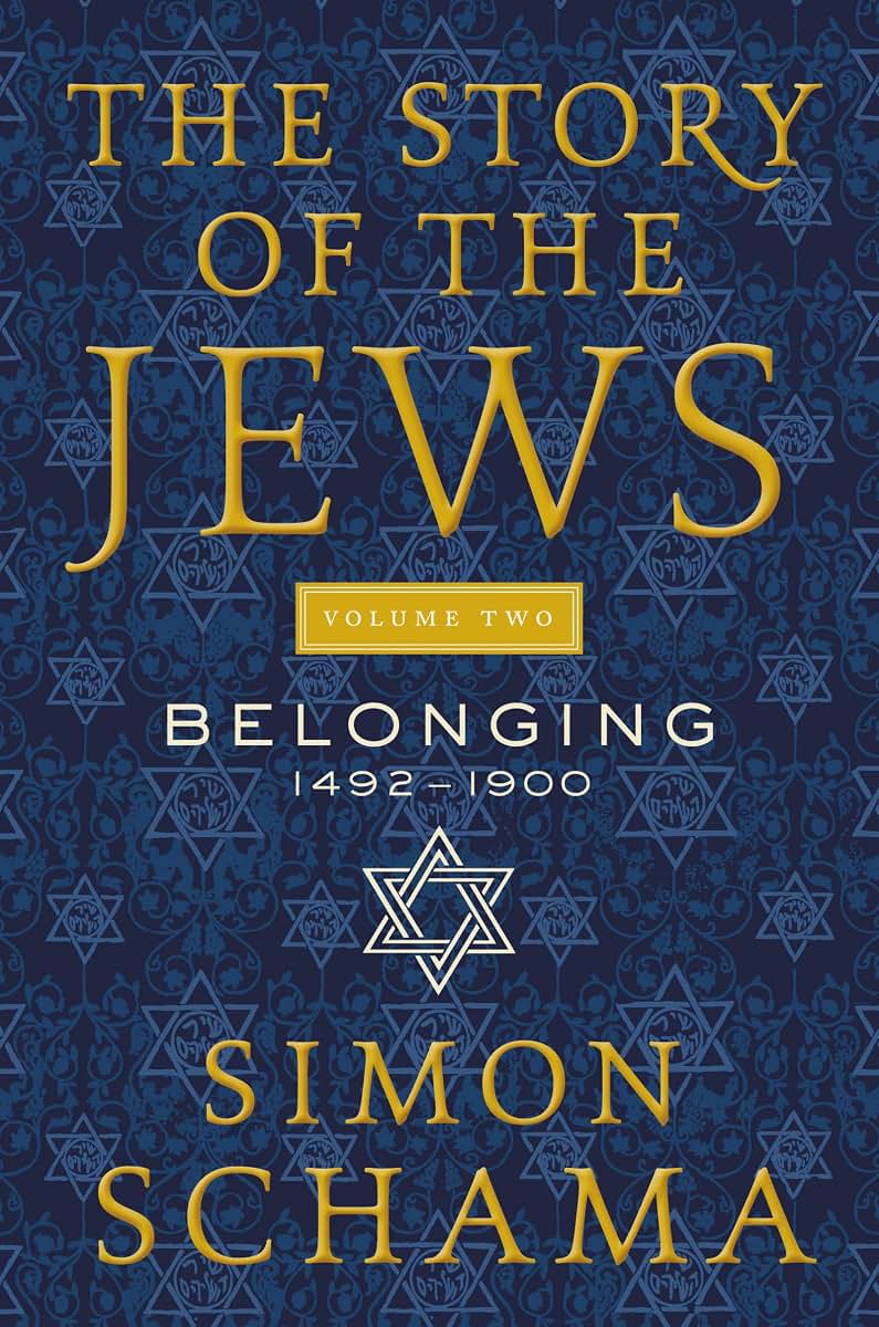 The Story of the Jews Volume Two: Belonging: 1492-1900 (Story of the Jews, 2)