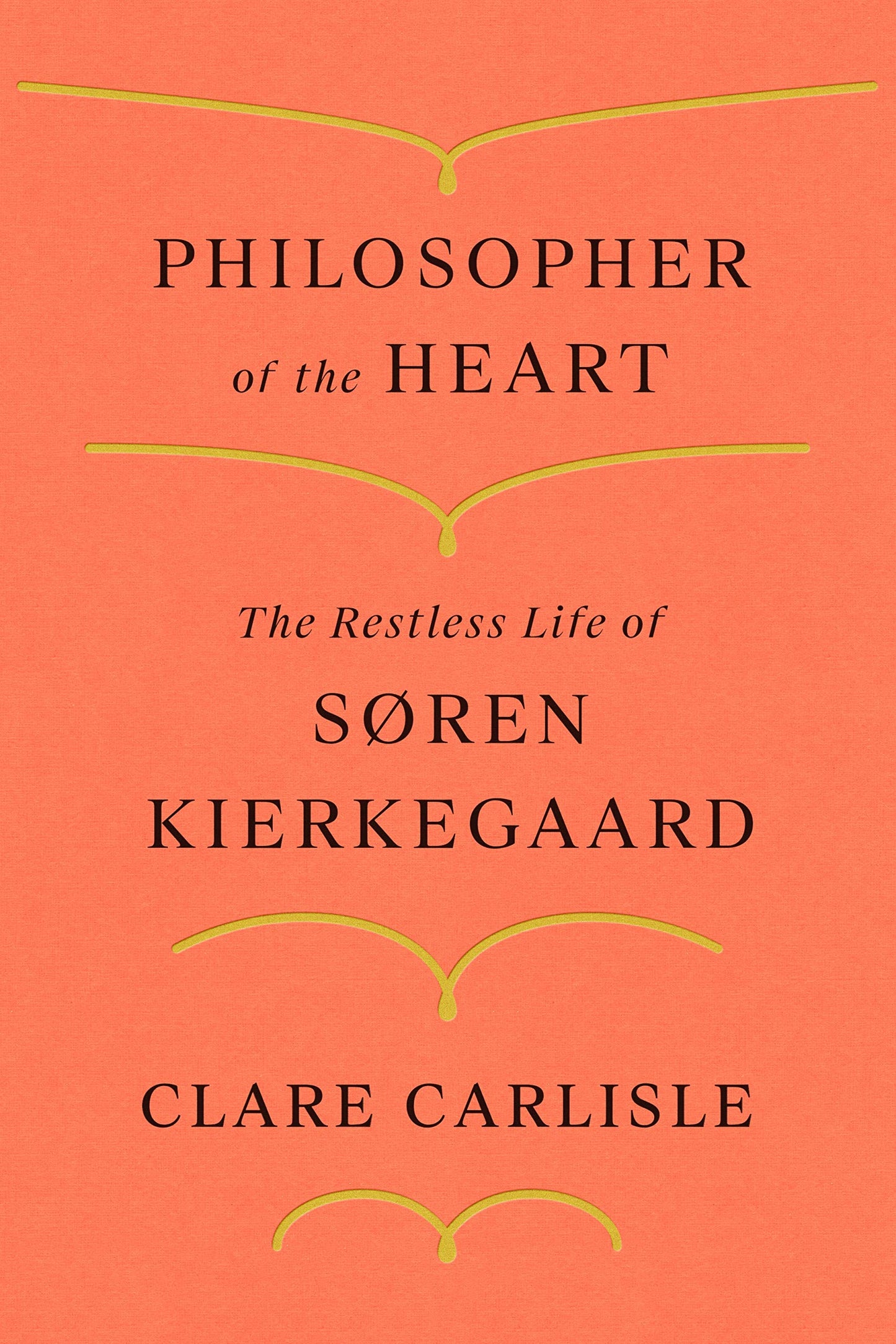Philosopher of the Heart: The Restless Life of Sren Kierkegaard