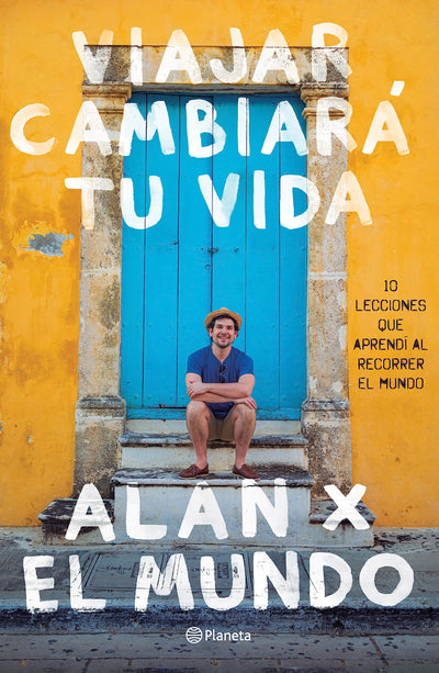 Viajar cambiará tu vida: Alan x el Mundo (Spanish Edition)