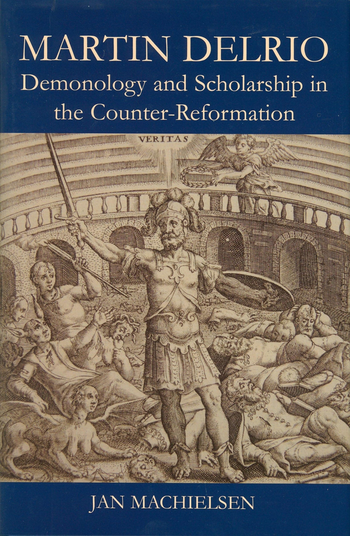 Martin Delrio: Scholarship and Demonology in the Counter-Reformation (British Academy Postdoctoral Fellowship Monographs)