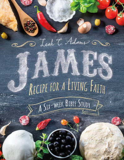 James: Recipe for a Living Faith - A Six-Week Bible Study