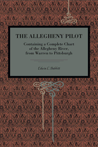The Allegheny Pilot: Containing a Complete Chart of the Allegheny River, from Warren to Pittsburgh (Metalmark)
