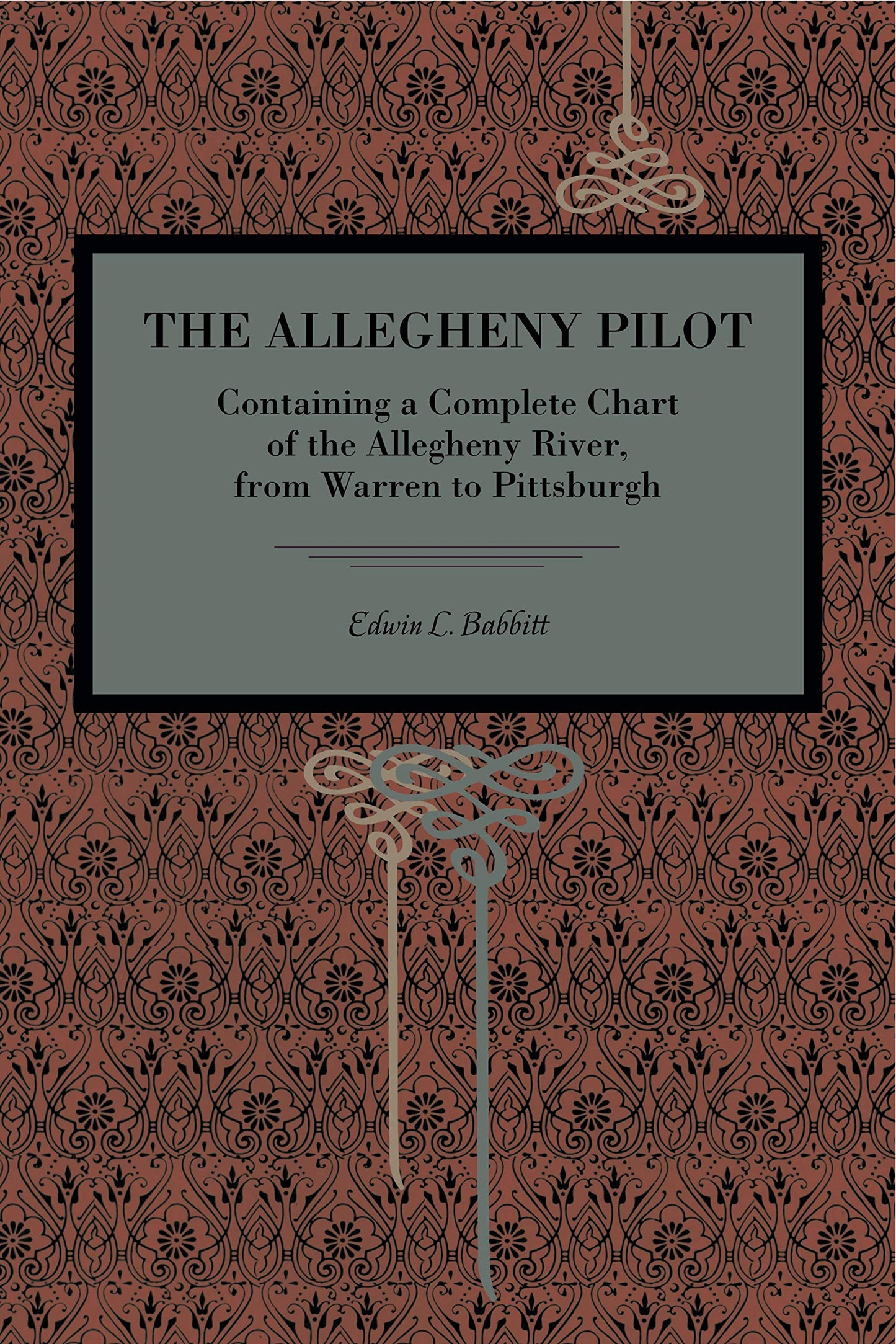 The Allegheny Pilot: Containing a Complete Chart of the Allegheny River, from Warren to Pittsburgh (Metalmark)