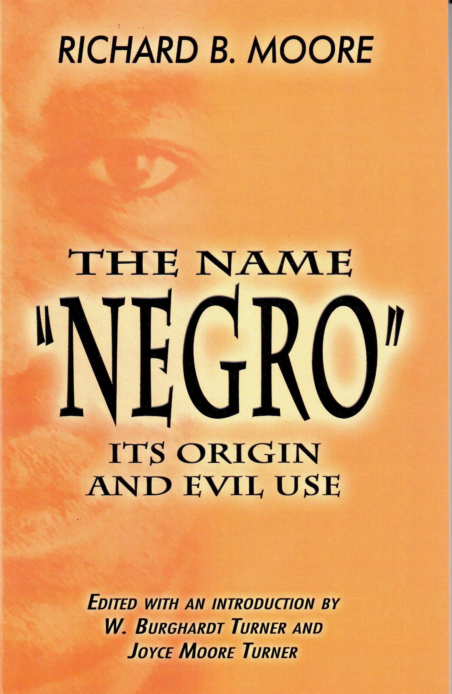 The Name "Negro" Its Origin and Evil Use by Moore, Richard B