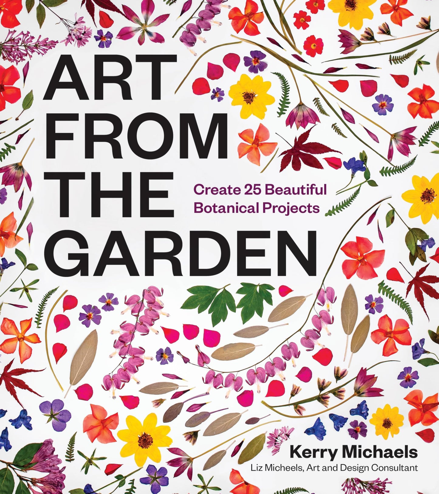Art from the Garden: Create 25 Beautiful Botanical Projects