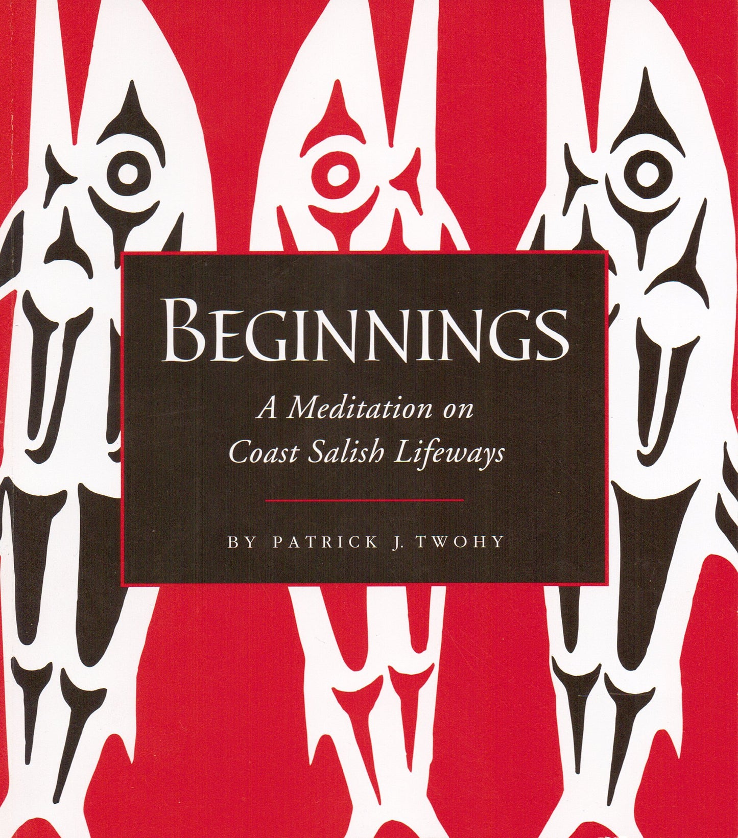 Beginnings - A Meditation on Coast Salish Lifeways