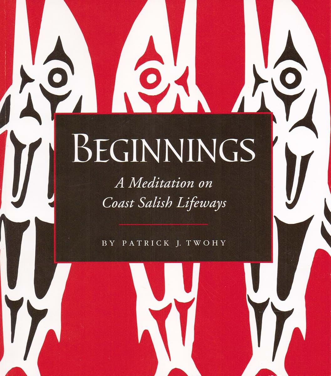 Beginnings - A Meditation on Coast Salish Lifeways