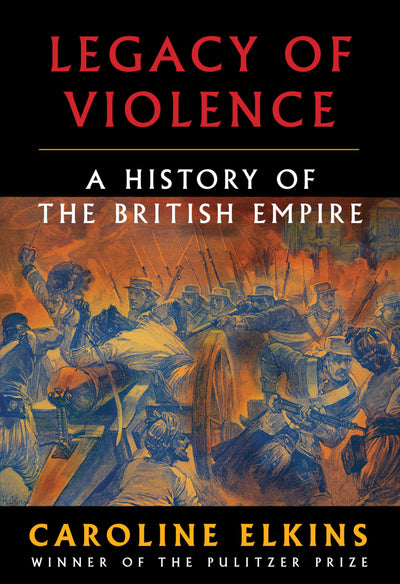 Legacy of Violence: A History of the British Empire by Elkin