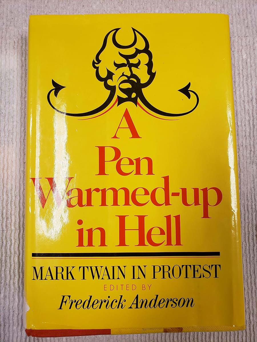A Pen warmed-up in hell;: Mark Twain in protest