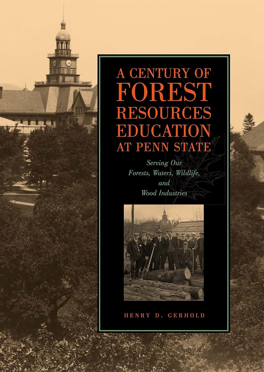A Century of Forest Resources Education at Penn State: Serving Our Forests, Waters, Wildlife, and Wood Industries