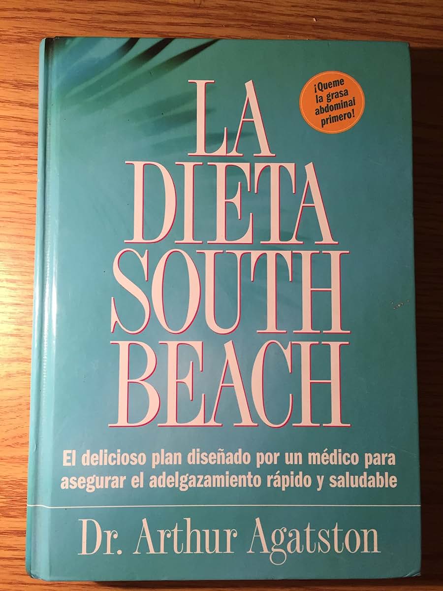 La Dieta South Beach: El Delicioso Plan Disenado por un Medico para Aseguar el Adelgazamiento Rapido y Saludable