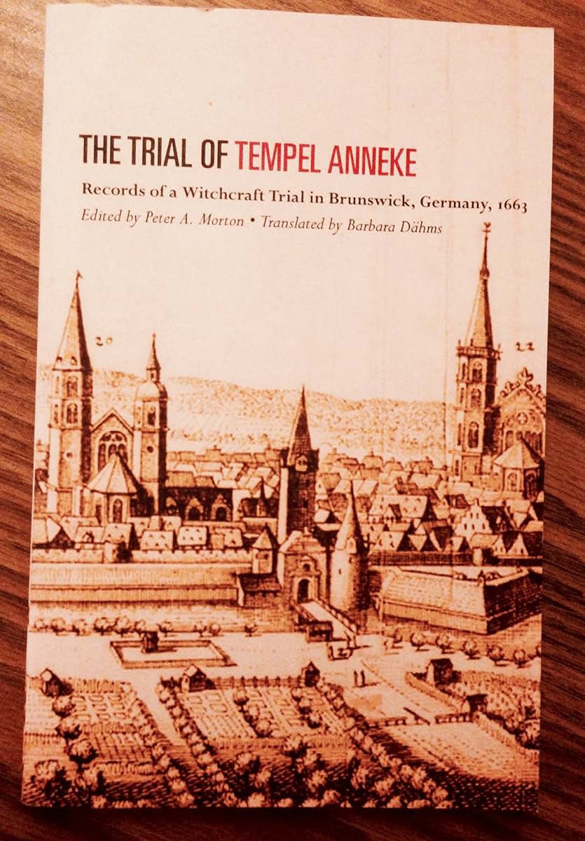 The Trial of Tempel Anneke: Records of a Witchcraft Trial in Brunswick, Germany, 1663