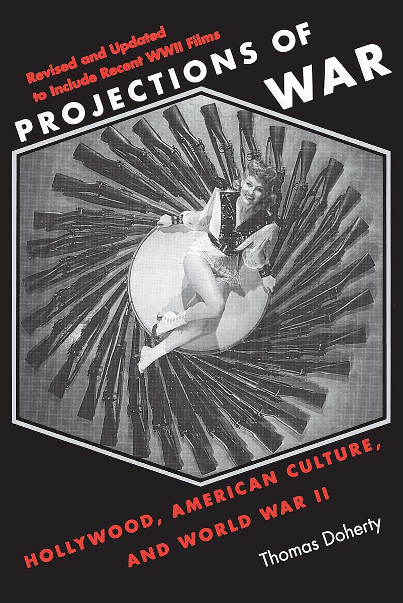 Projections of War: Hollywood, American Culture, and World War II