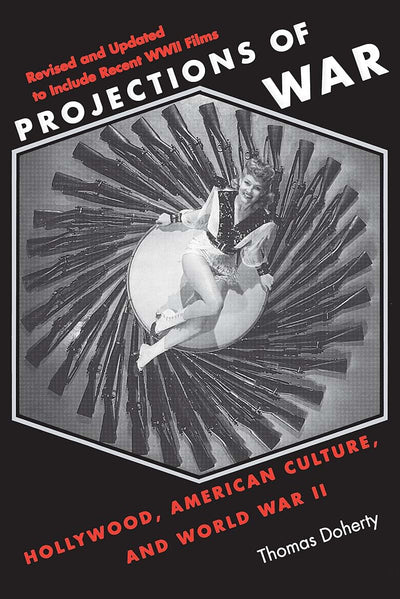 Projections of War: Hollywood, American Culture, and World War II