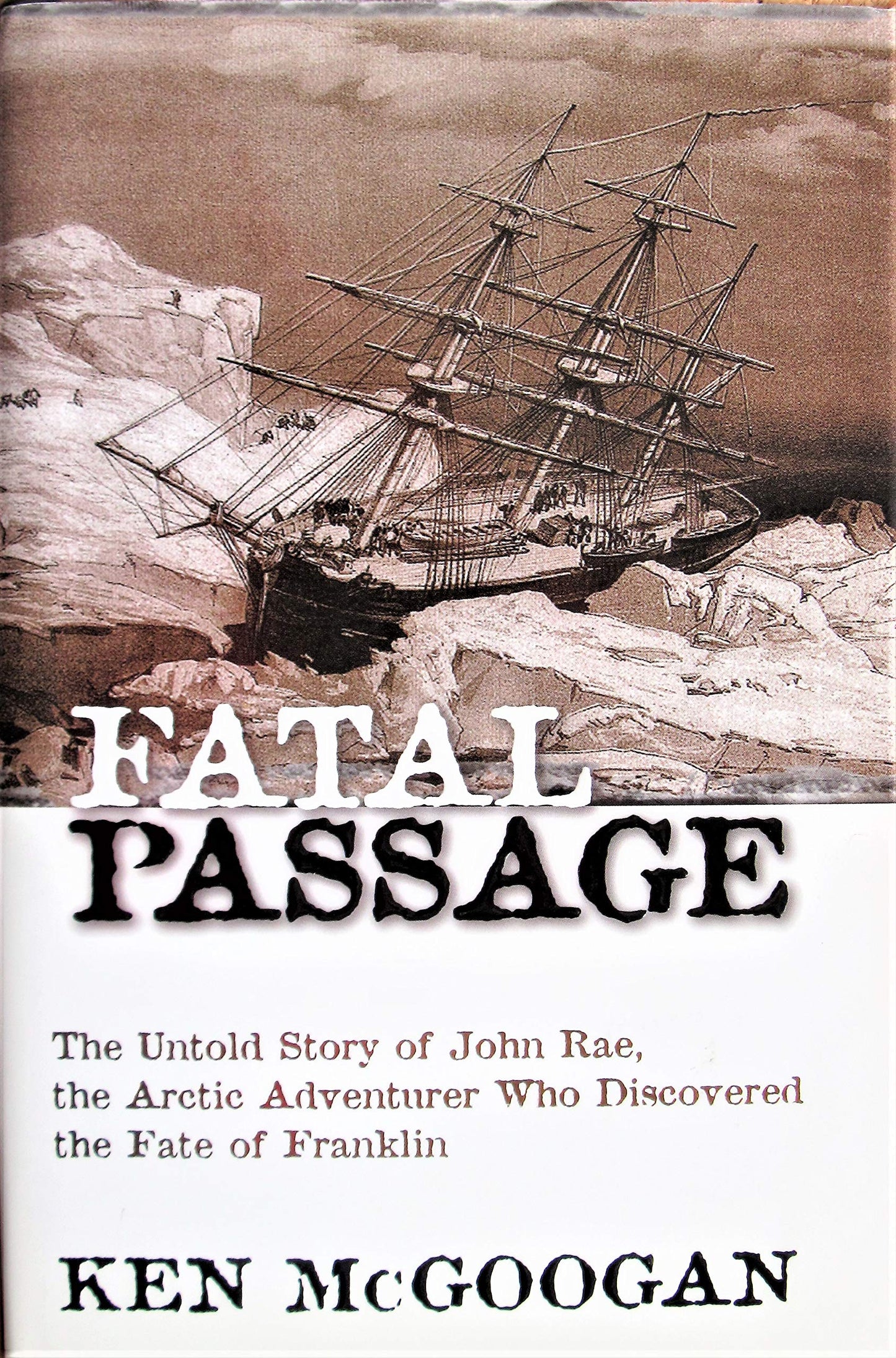 Fatal passage: The untold story of John Rae, the Arctic adve