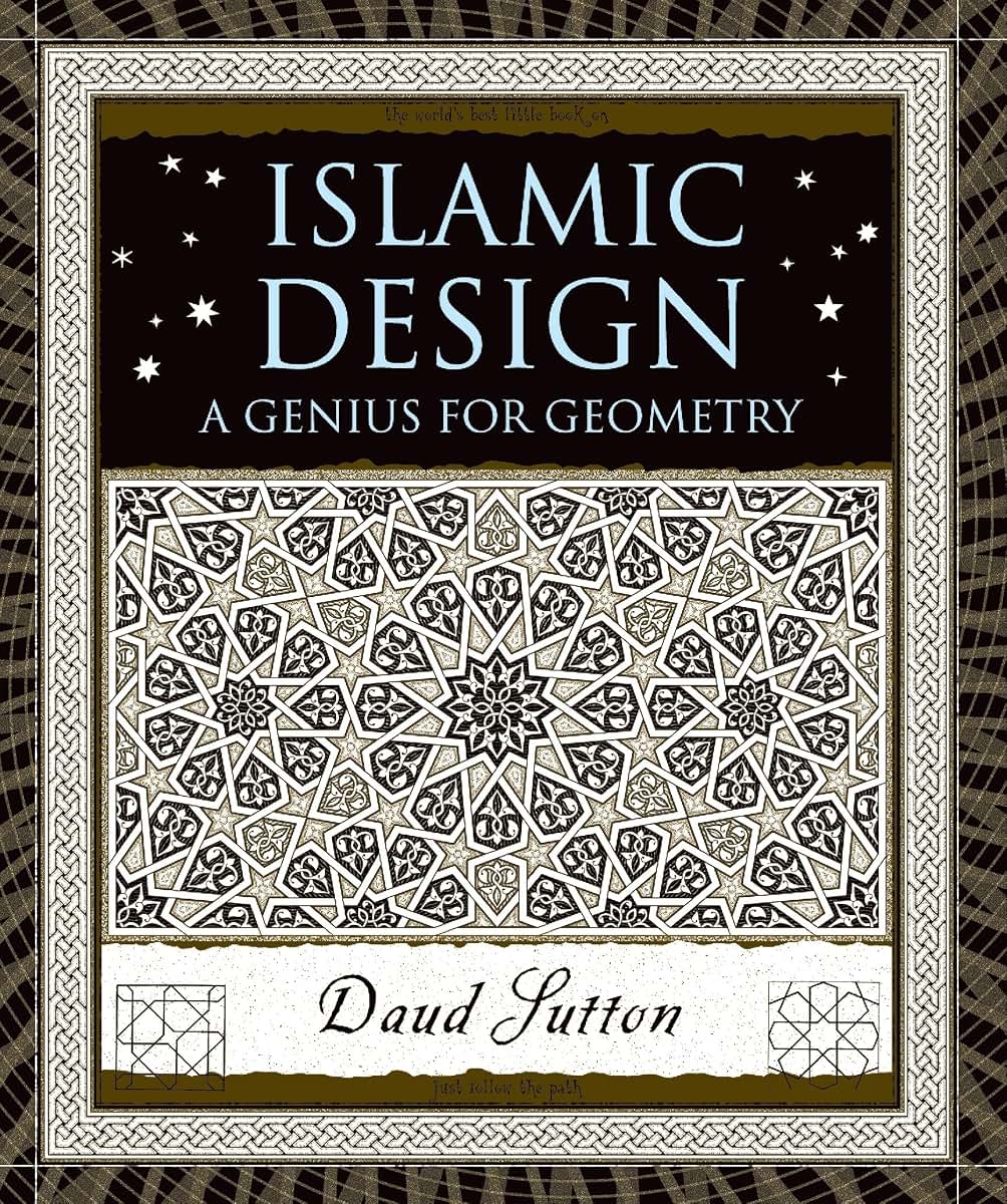 Islamic Design: A Genius for Geometry (Wooden Books) by Sutt