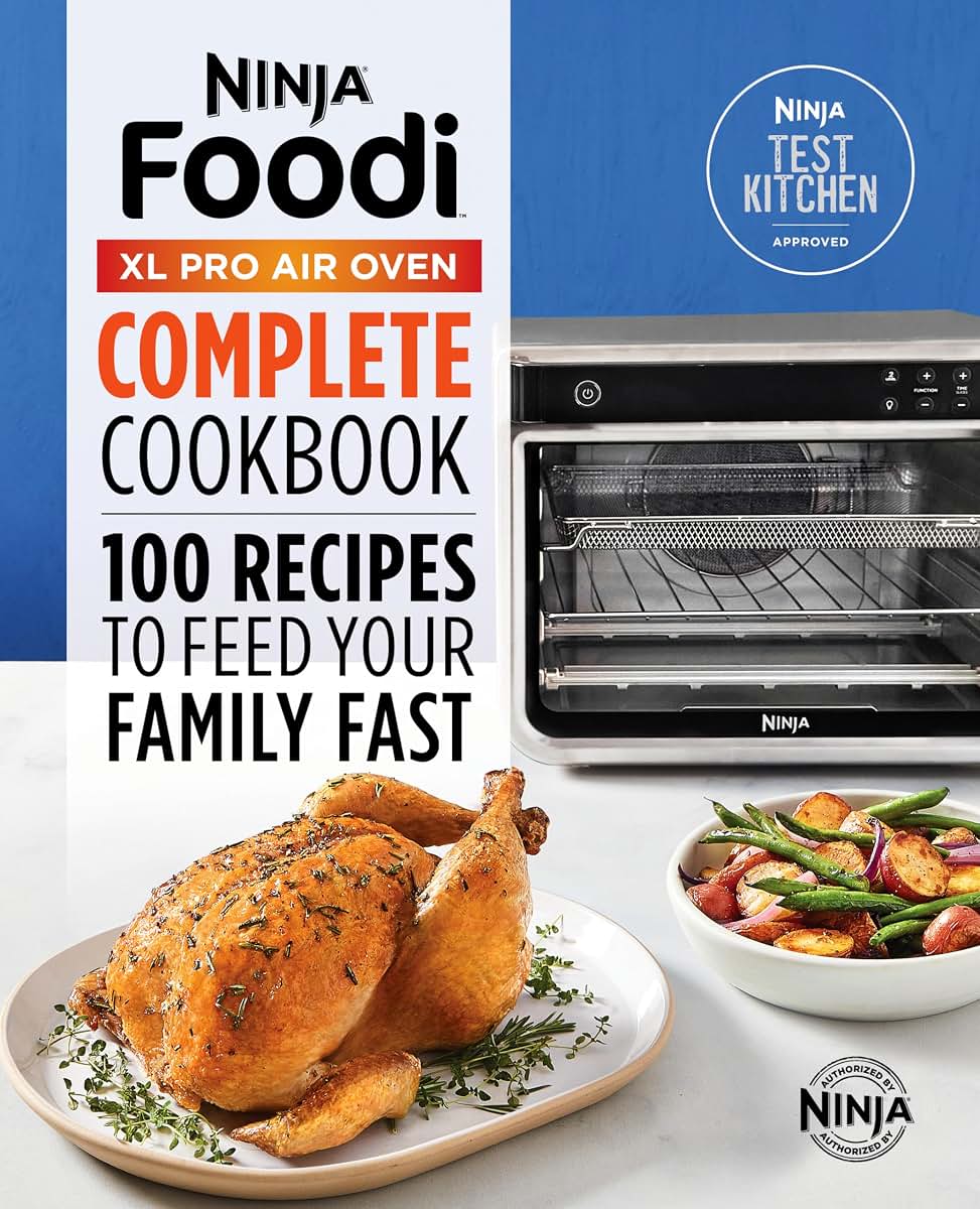 The Official Ninja(R) Foodi(TM) XL Pro Air Oven Complete Cookbook: 100 Recipes to Feed Your Family Fast