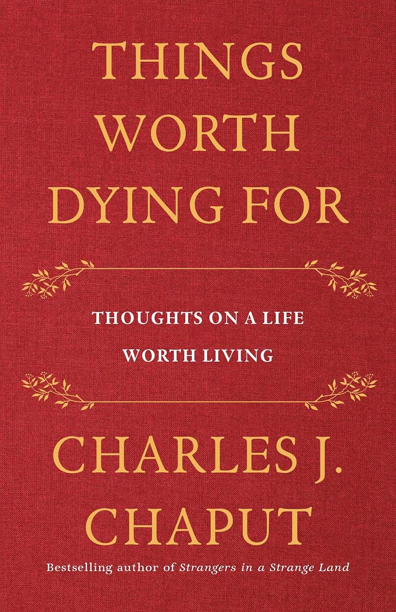 Things Worth Dying For: Thoughts on a Life Worth Living