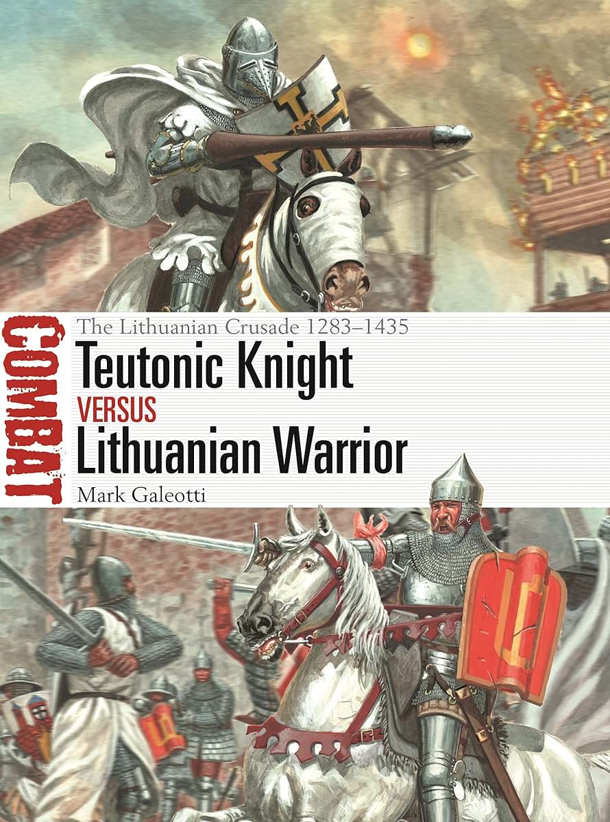 Teutonic Knight vs Lithuanian Warrior: The Lithuanian Crusade 1283-1435 (Combat, 69)