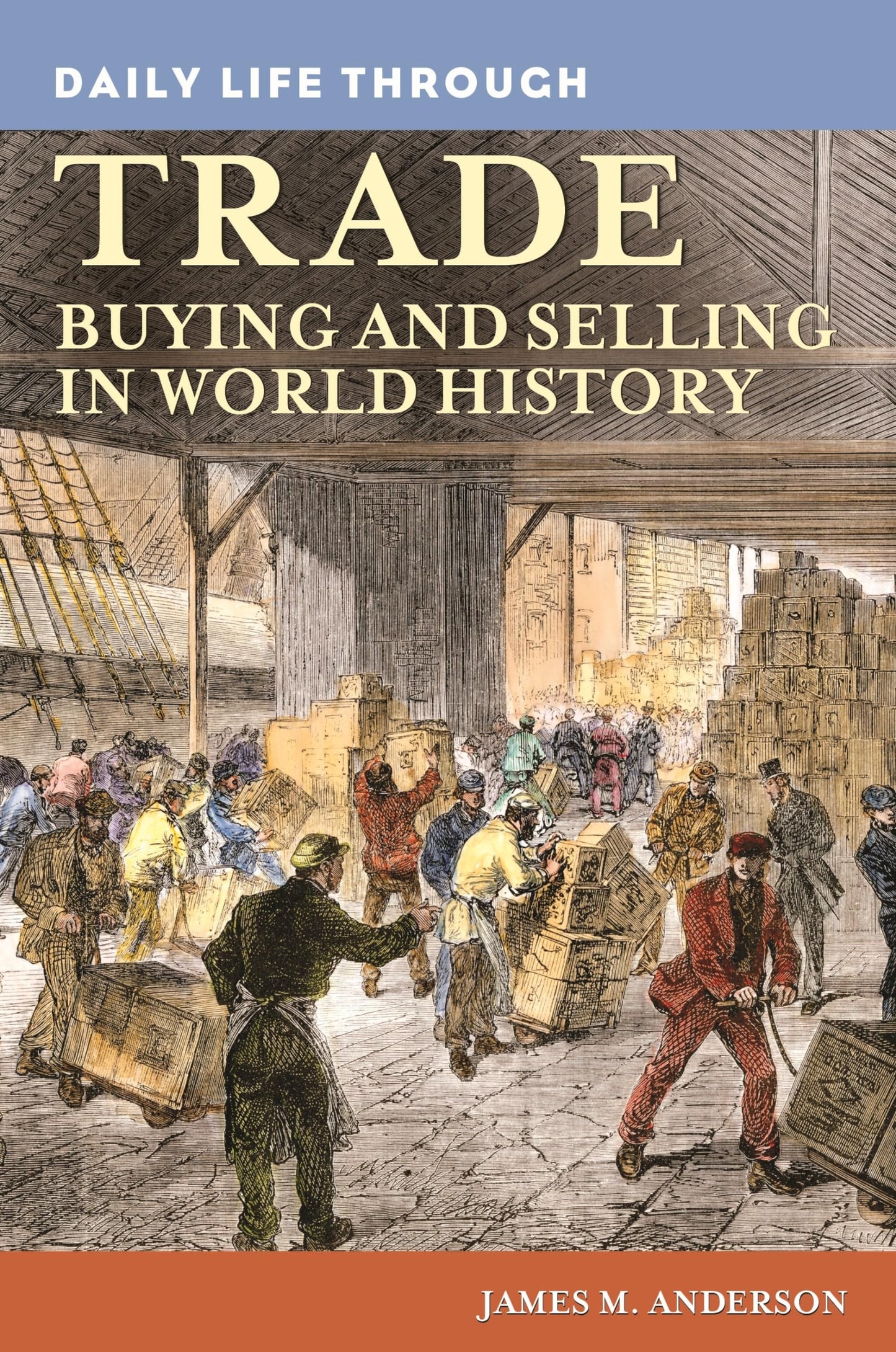 Daily Life through Trade: Buying and Selling in World History (The Greenwood Press Daily Life Through History Series)