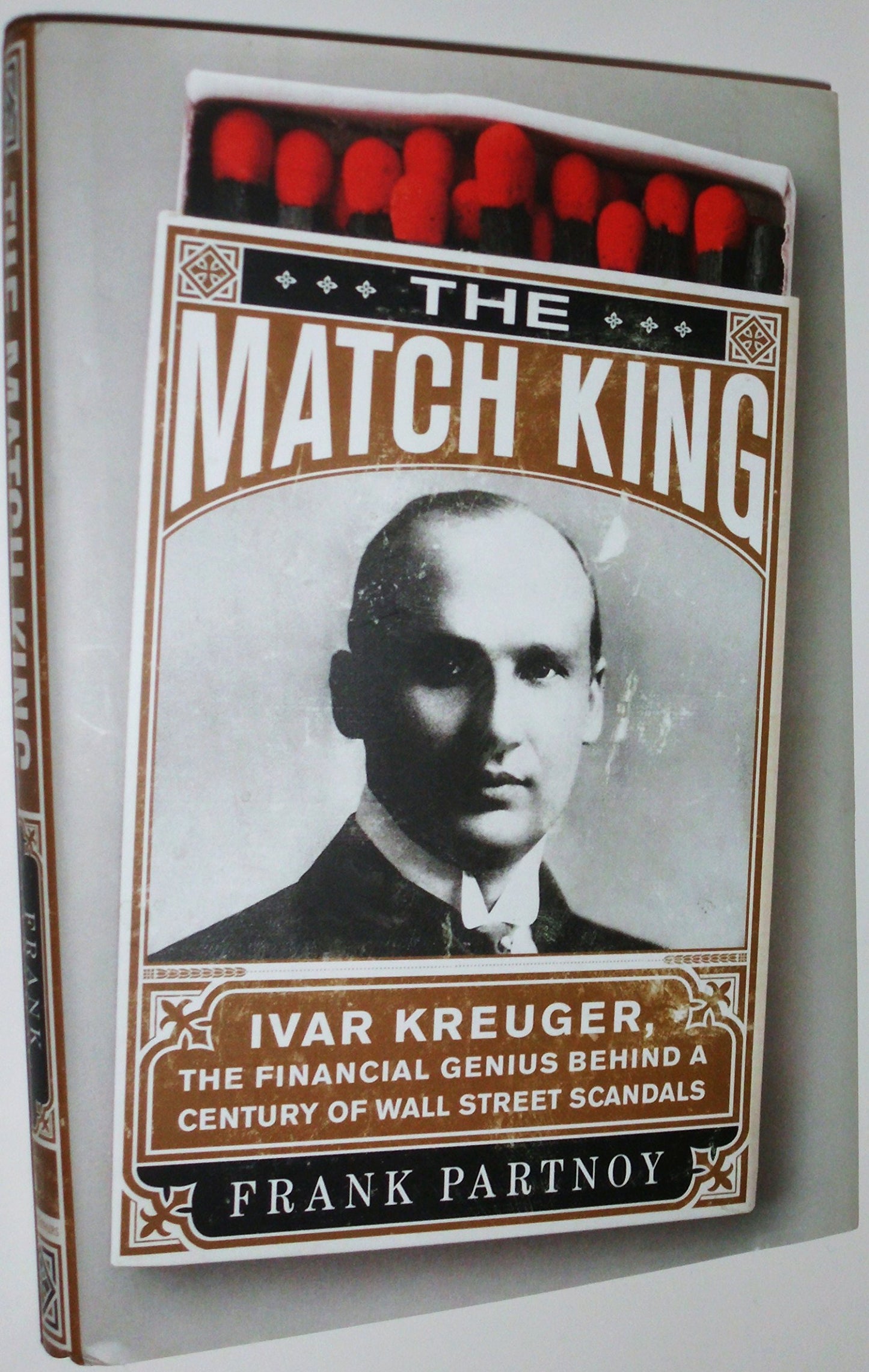 The Match King: Ivar Kreuger, The Financial Genius Behind a