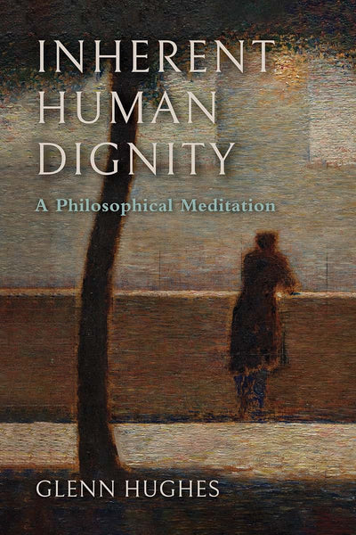 Inherent Human Dignity: A Philosophical Meditation (The Beginning and the Beyond of Politics)