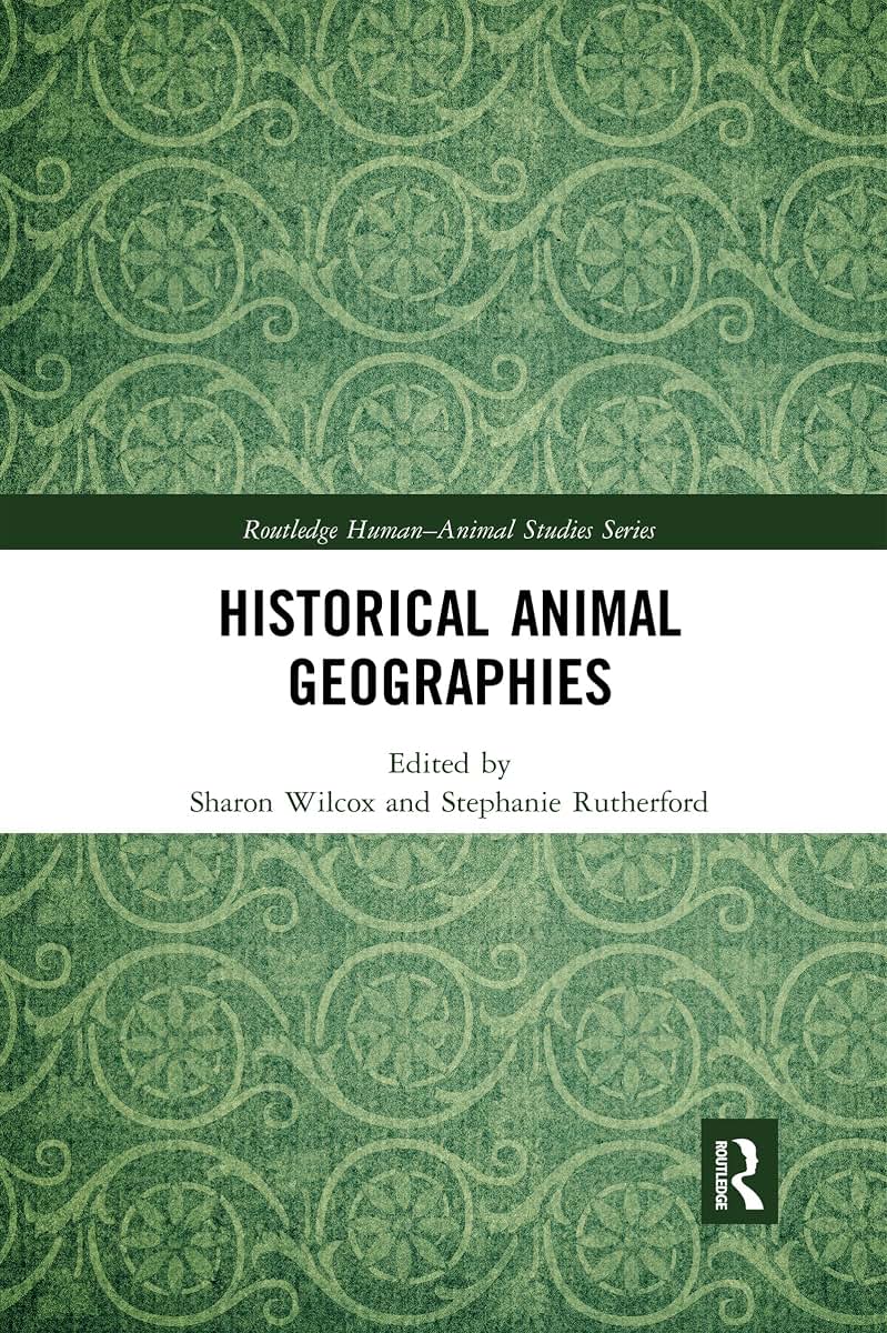 Historical Animal Geographies (Routledge Human-Animal Studies Series)